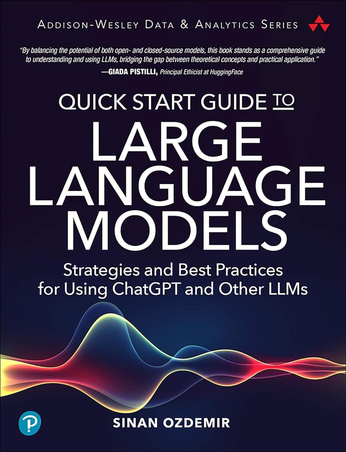 Quick Start Guide to Large Language Models: Strategies and Best Practices for using ChatGPT and Other LLMs